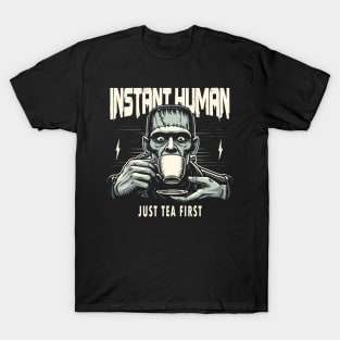 Frankenstein drinking tea - Instant human, just tea first T-Shirt